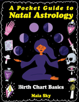 A Pocket Guide to Natal Astrology: Birth Chart Basics 1648414915 Book Cover