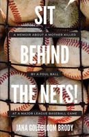 Sit Behind The Nets!: A Memoir about a Mother Killed by a Foul Ball at a Major League Baseball Game B0BVNVM14Z Book Cover