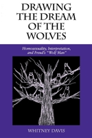 Drawing the Dream of the Wolves: Homosexuality, Interpretation, and Freud's "Wolf Man" 0253209889 Book Cover