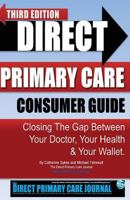 Direct Primary Care Consumer Guide: Third Edition: Closing the Gap Between Your Doctor, Your Health & Your Wallet. 1532980884 Book Cover