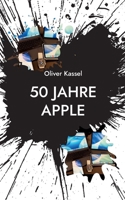 50 Jahre Apple - 2 Aktualisierte Auflage: Wie eine Garage die Welt veränderte (German Edition) 3696376957 Book Cover