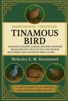 Tinamous Bird: training feeding taming housing bonding behavior diet health tips pet owners beginners and advanced bird lovers B0FT7C52CR Book Cover
