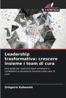 Leadership trasformativa: crescere insieme i team di cura (Italian Edition) 6208624010 Book Cover