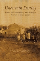 Uncertain Destiny: Stories and Memories of One Family's Journey in South Texas 1646545435 Book Cover