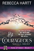 Be Courageous: Christian Romantic Suspense (Acts of Valor) 1644577593 Book Cover