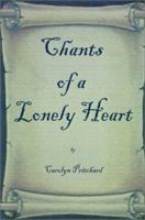 Chants of a Lonely Heart: A Book of Poems 0759611122 Book Cover