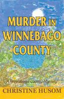 Murder in Winnebago County: A Winnebago County Mystery 1948068028 Book Cover