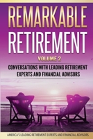 Remarkable Retirement Volume 2: Conversations with Leading Retirement Experts and Financial Advisors 0998708577 Book Cover