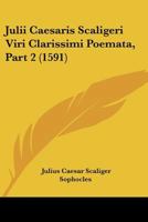 Julii Caesaris Scaligeri Viri Clarissimi Poemata, Part 2 (1591) 1120964989 Book Cover