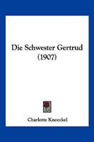 Die Schwester Gertrud (1907) 1161126198 Book Cover