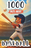 1000 Baseball Facts For Kids: Surprising Records, Legendary Players, and Fun Insights Into Team Rivalries, Game Strategies, Famous Stadiums, and Championship History B0FPRN2WRH Book Cover
