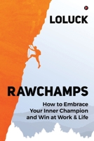 RAWCHAMPS: How to Embrace Your Inner Champion and Win at Work & Life 1649195168 Book Cover