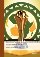 La coupe d'Afrique des nations de football 2023 en Côte d'Ivoire: Prophétie, surprises, désillusion, miracle (French Edition) 2342373961 Book Cover