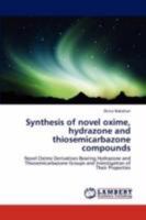 Synthesis of novel oxime, hydrazone and thiosemicarbazone compounds: Novel Oxime Derivatives Bearing Hydrazone and Thiosemicarbazone Groups and Investigation of Their Properties 3844387617 Book Cover