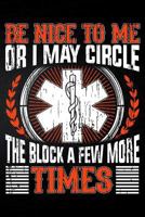 Be Nice To Me Or I May Circle The Block A Few More Times 1794055495 Book Cover