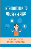 Introduction To Housekeeping: A Fun Look At Housework: Housekeeping For Beginners B09FSGV6XX Book Cover
