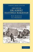 The Life of Sir Albert Hastings Markham 1108071678 Book Cover