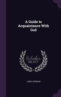 A Guide to Acquaintance with God 1164528947 Book Cover