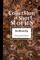 Collection of Short Stories, Written By ..: Specialist Story Planner Notebook for Boys Girls Him Her Teens. Ruled white paper, 100 pages, Unique Fun Gifts, Steampunk Robots Machines 1673127118 Book Cover