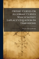 Orthic Curves Or Algebraic Curves Which Satisfy Laplace's Equation In Dimensions 1174877898 Book Cover