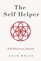 The Self Helper: An Interactive Self-Discovery Workbook & Journal 1522876723 Book Cover