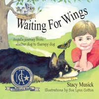 Waiting for Wings, Angel's Journey from Shelter Dog to Therapy Dog 1614930546 Book Cover