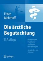 Die Ärztliche Begutachtung: Rechtsfragen, Funktionsprüfungen, Beurteilungen (German Edition) 3642210805 Book Cover