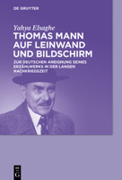 Thomas Mann auf Leinwand und Bildschirm: Zur deutschen Aneignung seines Erzählwerks in der langen Nachkriegszeit 3110778181 Book Cover