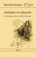 Heimkehr ins Labyrinth: Drei Monologe und ein christliches Satyrspiel 374317524X Book Cover