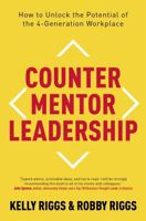 Counter Mentor Leadership: How to Unlock the Potential of the 4-Generation Workplace 1473657237 Book Cover