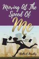 Moving At The Speed Of Me 1535153024 Book Cover