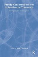 Family-Centered Services in Residential Treatment: New Approaches for Group Care 0789010224 Book Cover