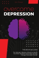 Overcome Depression: 2 Books in 1. The Ultimate Collection of Books to Rewire Your Brain: Borderline Personality Disorder, Manage Personality Disorder 1801827230 Book Cover