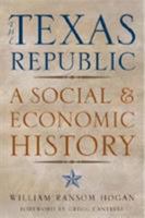 The Texas Republic: A Social And Economic History (Fred H. and Ella Mae Moore Texas History Reprint) 0292784236 Book Cover