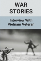 War Stories: Interview With Vietnam Veteran: Vietnam War True Story null Book Cover
