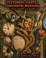Yesterday Starts Tomorrow Morning: A Literary Symphony in Fifteen Movements B0H7PYLYCX Book Cover