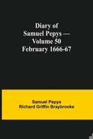 Diary of Samuel Pepys - Volume 50: February 1666-67 9354943802 Book Cover