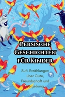 Persische Geschichten für Kinder: Sufi-Erzählungen über Güte, Freundschaft und Vergebung (Short Stories from around the world) (German Edition) B0GL6V1QJ6 Book Cover