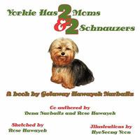 Yorkie Has 2 Moms and 2 Schnauzers 1452094500 Book Cover