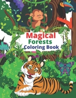 Magical Forests Coloring Book: An Adult Coloring Book with Enchanted Forest Animals, Cute Animals, and Beautiful Flower Designs for Relaxation B08S2VKY8K Book Cover