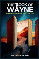 The Book of Wayne: Somehow this Book will find you B0GM3LGZ4G Book Cover
