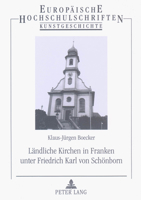 Laendliche Kirchen in Franken Unter Friedrich Karl Von Schoenborn: Kunst- Und Kulturhistorische Eroerterung Zum Laendlichen Sakralbau Des Spaetbarocks 3631323018 Book Cover