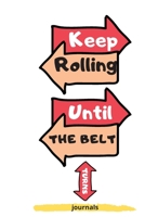 Keep Rolling Until The Belt Turns journal, NOTEBOOK ( 6x9 IN, 130 pages ): Keep Rolling 1677374527 Book Cover