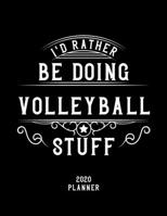 I'd Rather Be Doing Volleyball Stuff 2020 Planner: Volleyball Fan 2020 Planner, Funny Design, 2020 Planner for Volleyball Lover, Christmas Gift for Volleyball Lover 167863350X Book Cover