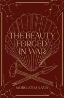 The Beauty Forged in War B0H2NL589L Book Cover