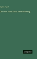 Der Torf, seine Natur und Bedeutung 3368423703 Book Cover