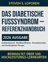 Das Diabetische Fußsyndrom – Referenzhandbuch: Entitätenbasierte Wundklassifikation, Revaskularisation und interdisziplinäre Therapie (German Edition) B0GXYGXW28 Book Cover