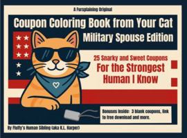 Coupon Coloring Book from Your Cat, Military Spouse Edition: 25 Snarky and Sweet Coupons for the Strongest Humans I Know 1967937001 Book Cover