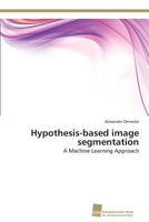 Hypothesis-Based Image Segmentation 3838133714 Book Cover