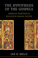 The Hypothesis of the Gospels: Narrative Traditions in Hellenistic Reading Culture 1506497063 Book Cover